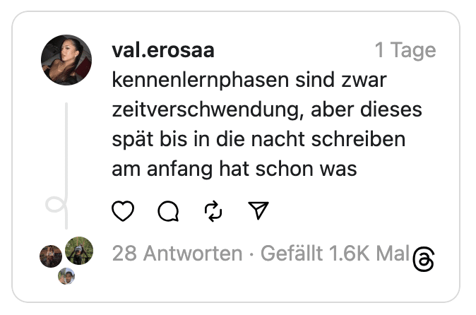 kennenlernphasen sind zwar
zeitverschwendung, aber dieses spät bis in die nacht schreiben am anfang hat schon was